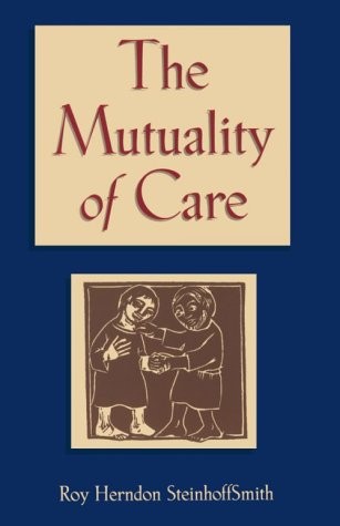 The Mutuality of Care – Steinhoffsmith, Roy Herndon – Acceptable – See condi…