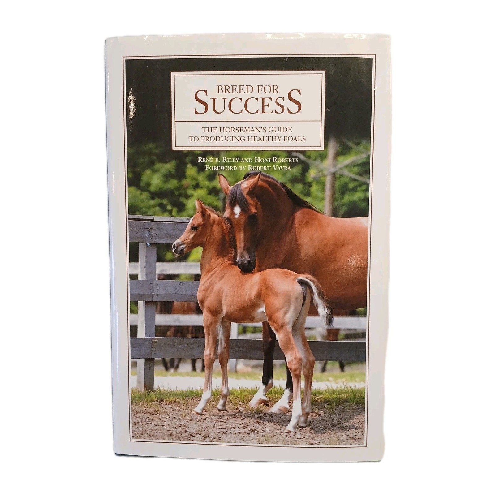 Breed for Success, a Horseman’s Guide Book to Producing Healthy Foals, 244 Pages