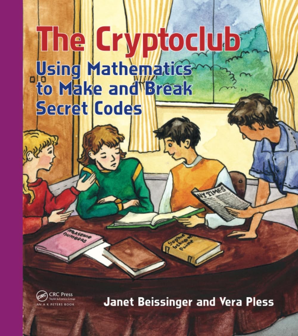 The Cryptoclub: Using Mathematics to Make and Break Secret Codes by Pless