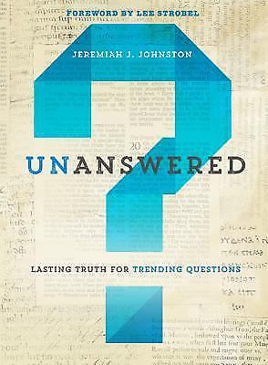 Unanswered: Lasting Truth for Trending Questions by Johnston, Jeremiah J.