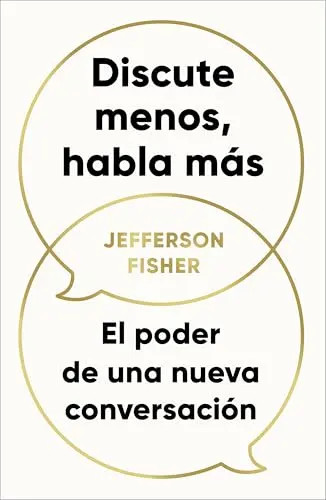 Discute Menos, Habla Mas / The Next Conversation: Argue Less, Talk More by Fishe