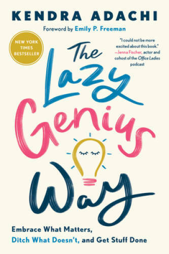 The Lazy Genius Way: Embrace What Matters, Ditch What Doesnt, and Get St – GOOD