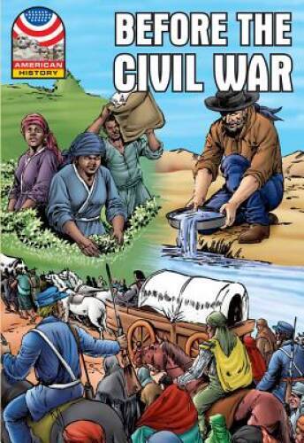 Before the Civil War: 1830-1860- Graphic U.S. History (Saddleback Graphic – GOOD