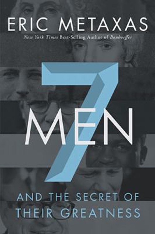 7 Men : And the Secret of Their Greatness Paperback Eric Metaxas