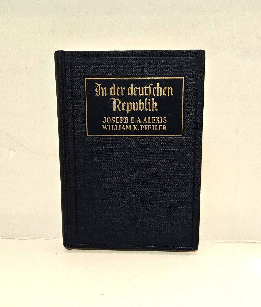 In Der deutfchen Republik by Joseph E.A. Alexis 1943 Hardcover German/English