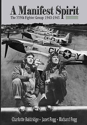 A Manifest Spirit: The 359th Fighter Group 1943-1945 – Fogg, Janet,Baldridge, Ch