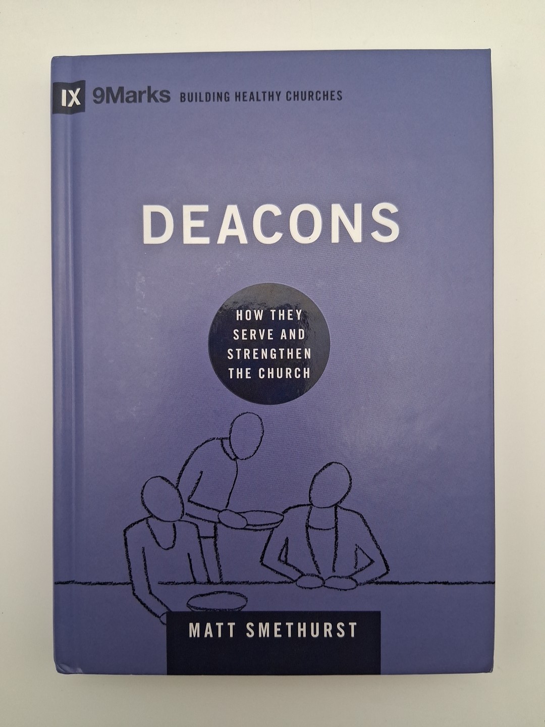 Deacons: How They Serve and Strengthen the Church by Matt Smethurst (Hardcover)